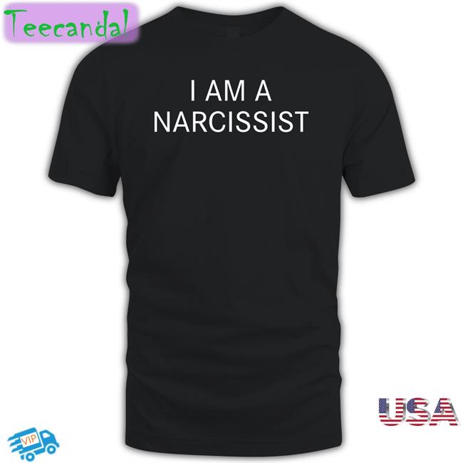 I Am A Narcissist T Shirt