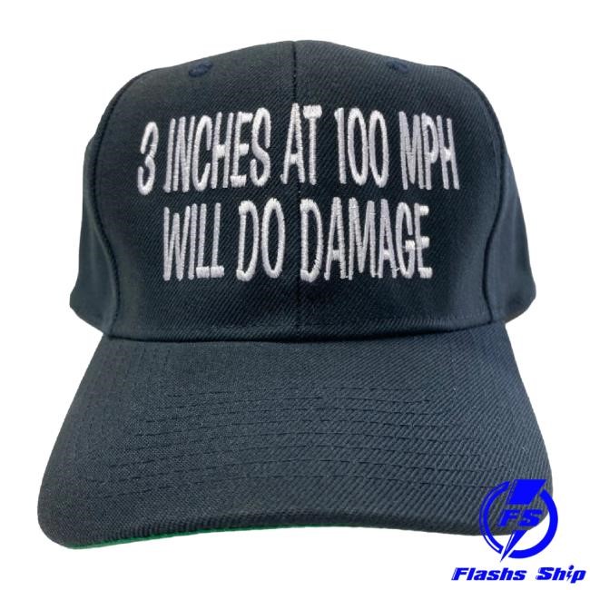 3 Inches At 100 Mph Will Do Damage New Hat