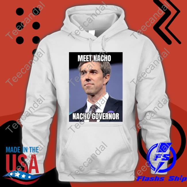 Beto O'rourke Meet Nacho Nacho Governor Shirt