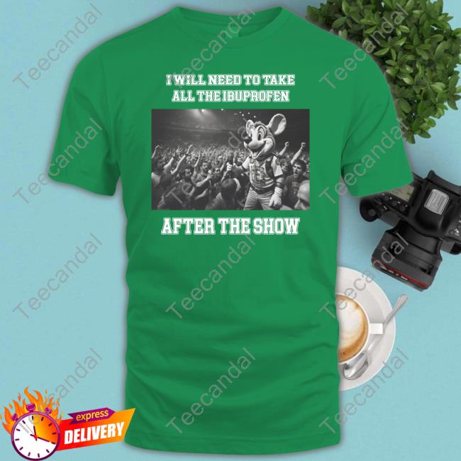 Justins Shirt Store I Will Need To Take All The Ibuprofen After The Show T Shirt