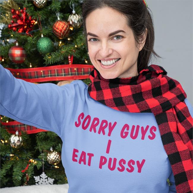 Sorry Guys I Eat Pussy Tee