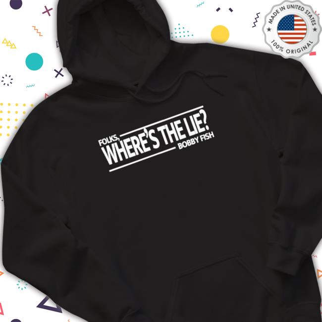 Official Folks Where’S The Lie Bobby Fish Hooded Sweatshirt Official Folks Where’S The Lie Bobby Fish Hoodie