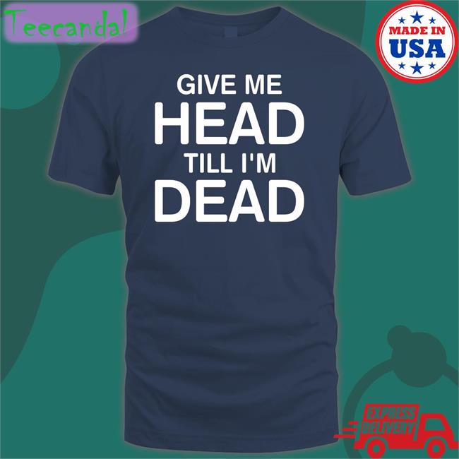 Strangethrift Give Me Head Till I'm Dead Hoodie Weird Thrift Store Shirts