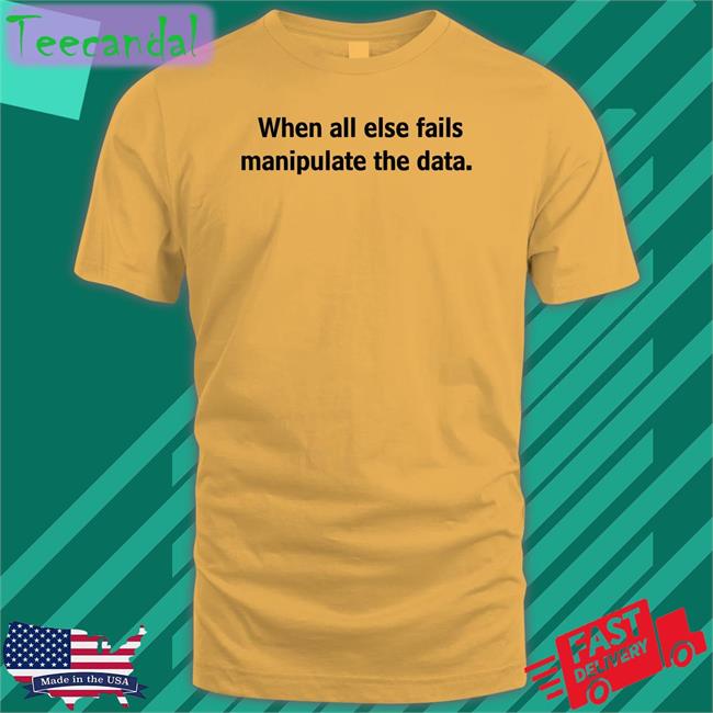 Femb0t When All Else Fails Manipulate The Data Tee Shirts