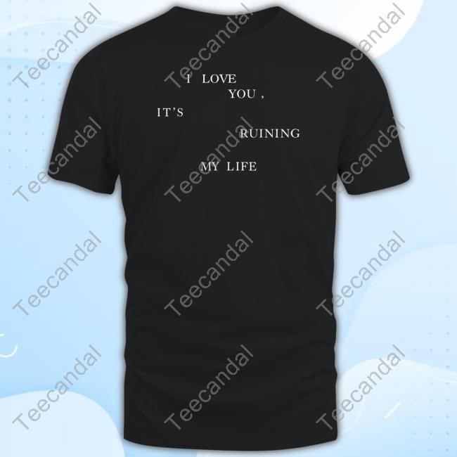Taylorswift Merch I Love You, It's Ruining My Life Tee Shirt