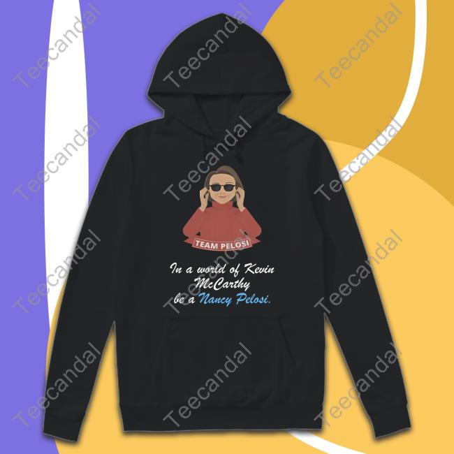Emily Winston In A World Of Kevin Mccarthy, Be A Nancy Pelosi T Shirts Bestusatee