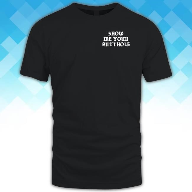 Show Me Your Butthole Assholes Live Forever T-Shirt