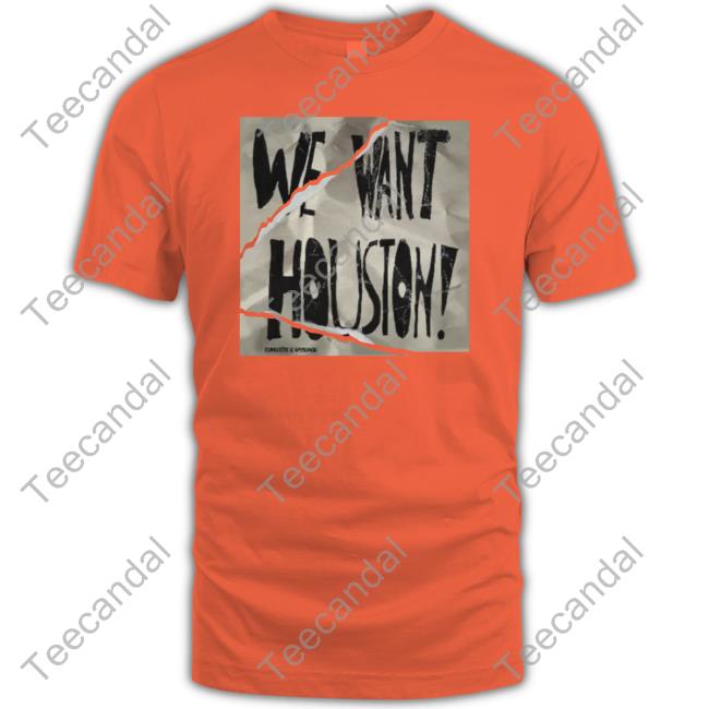 We Want Houston Shirt
