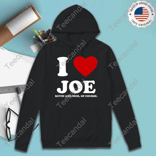 I Love Joe Kevin And Nick Of Course Shirt