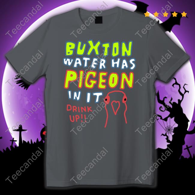 Buxton Water Has Pigeon In It Drink Up T-Shirt