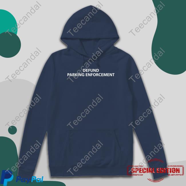 Defund Parking Enforcement Tee Shirt Unprofessional Apparel Defund Parking Enforcement Sweatshirt