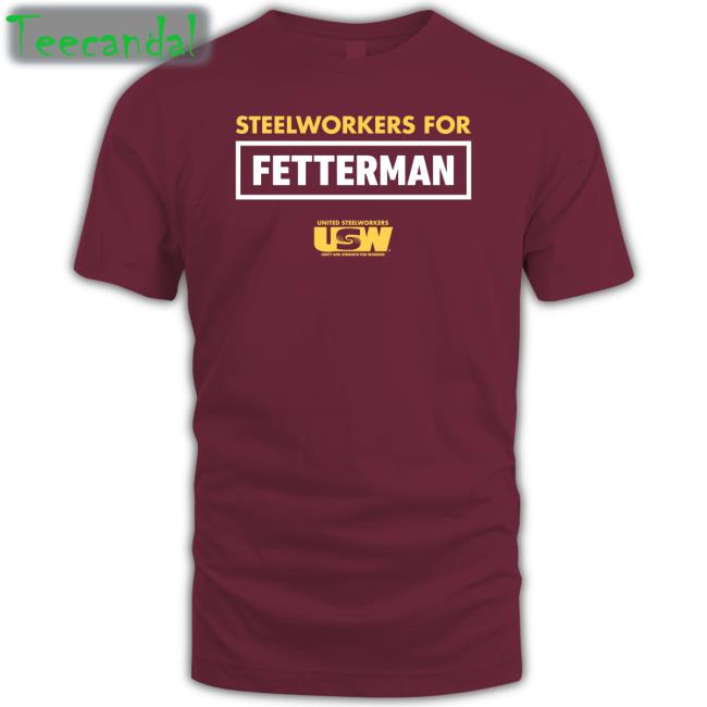 Steelworkers For Fetterman United Steelworkers Tee