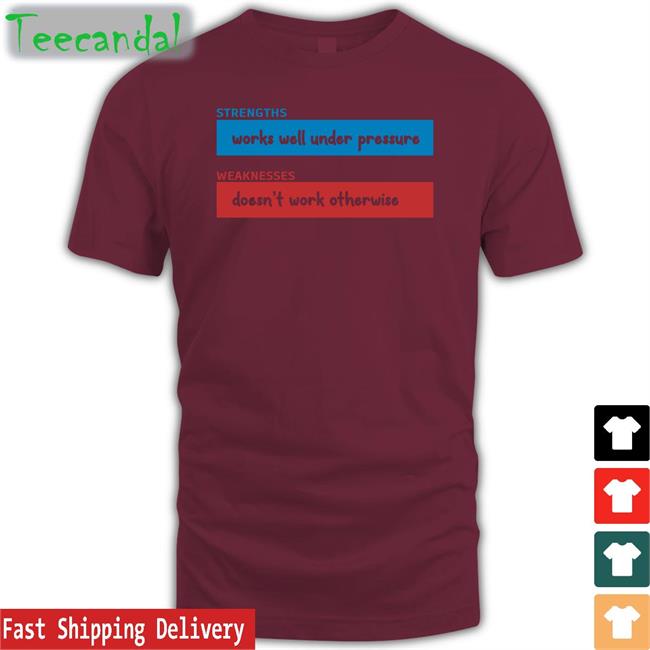 Strengths Works Well Under Pressure Weaknesses Doesn't Work Otherwise T Shirt Adhd Jesse