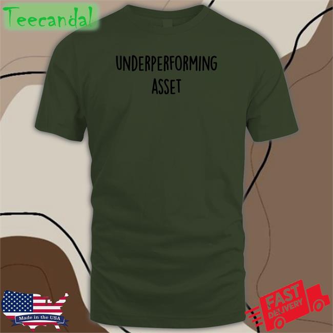 Underperforming Asset Shirts Underperforming Asset Shirt