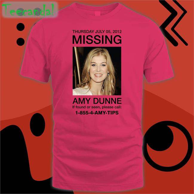 Thursday July 05 2012 Missing Amy Dunne If Found Or Seen Please Call 1-855-4-Amy-Tips Shirt