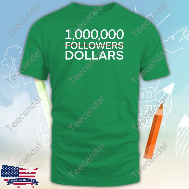 1.000.000 No Followers Dollars Hooded Sweatshirt 1.000.000 No Followers Dollars Shirt