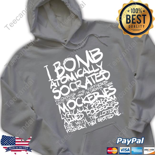 Thee Hip Hop I Bomb Atomically Socrates Philosophies And Hypotheses Can't Define How I Be Droppin These Mockeries Sweatshirt
