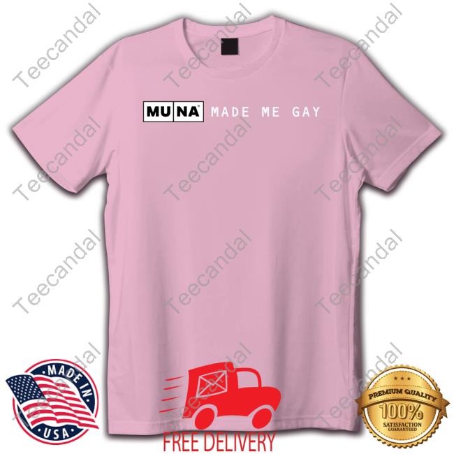 Whereismuna Merch Muna Made Me Gay Tee Shirt