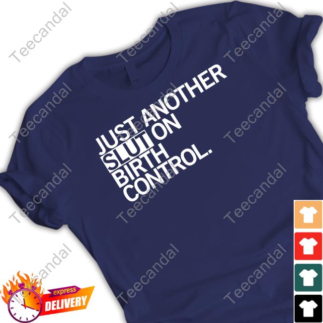 Raygunsite Karl Just Another Slut On Birth Control Shirt Just Another Slut On Birth Control Shirts