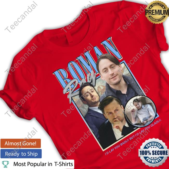 Roman Roy I'd Lay You Badly But I'd Lay You Gladly Sweatshirt