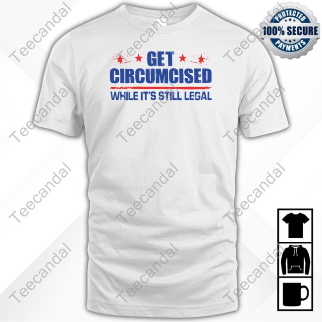 Get Circumcised While It's Still Legal Sweatshirt