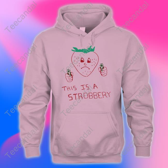 This Is A Strobbery Hoodie Shirtsthtgohard