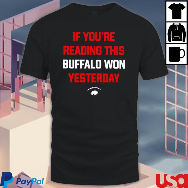Top Buffalo Bills If You’Re Reading This Buffalo Won Yesterday Hooded Sweatshirt Top Buffalo Bills If You’Re Reading This Buffalo Won Yesterday shirt