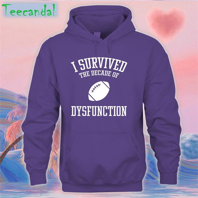 I Survived The Decade Of Dysfunction Shirts I Survived The Decade Of Dysfunction Hoodie