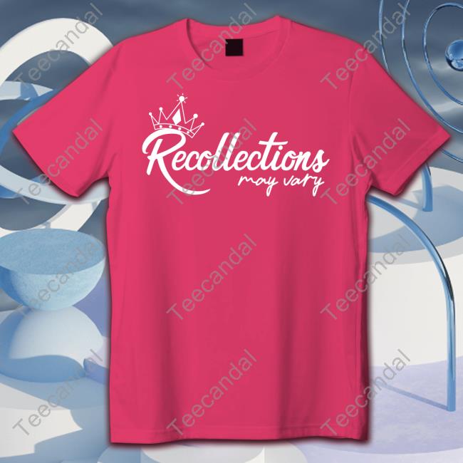 Recollections May Vary T Shirt