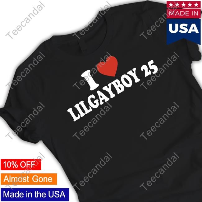 Niggabuttgod2k16 I Love Lilgayboy 25 Tees