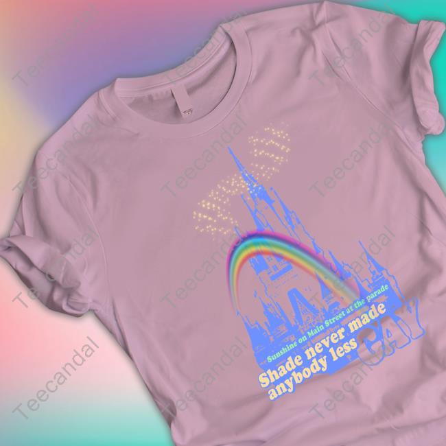 Lostbrostradingco Merch Sunshine On Main Street At The Parade Shade Never Made Anybody Less Gay Tee