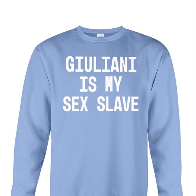 Shirts With Threatening Auras Giuliani Is My Sex Slave Shirt