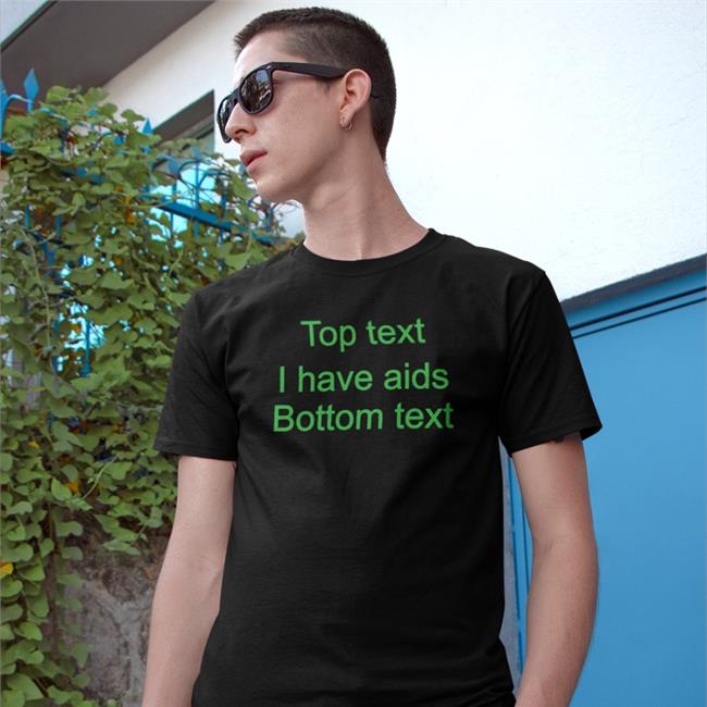 Black Goodshirts Top Text I Have Aids Bottom Text Shirt