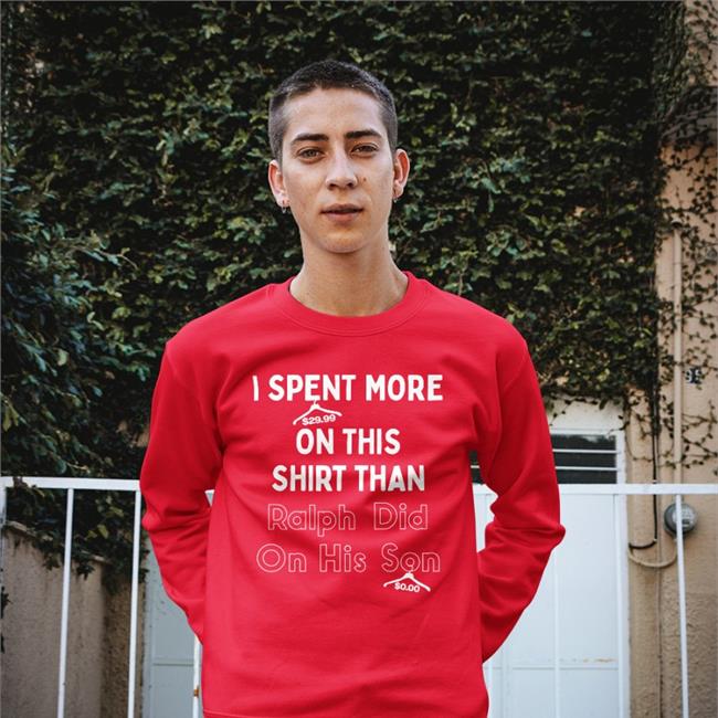 Quarantinedcoof I Spent More On This Shirt Than Ralph Did On His Son Tee Maroon