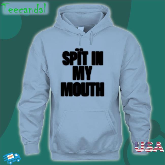 Spit In My Mouth Hoodie
