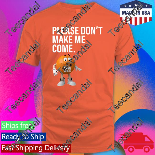Please Don't Make Me Come T-Shirt
