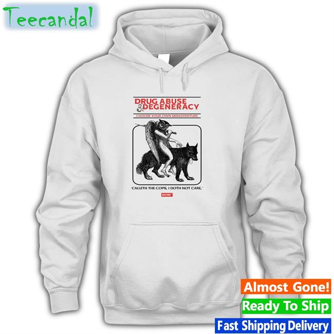 Drug Abuse Degeneracy Choose Your Own Misadventure Shirt Good Shirts Andras Drug Abuse Degeneracy Choose Your Own Misadventure Shirts