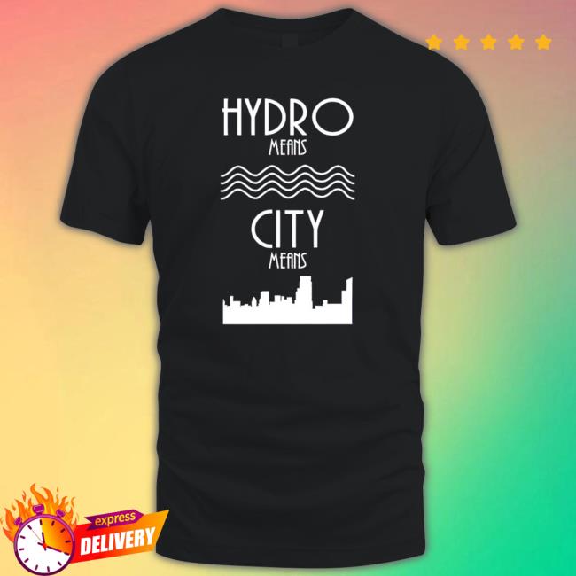 Hydro Means City Means Tee Shirt Hydro Means City Means Sweaters