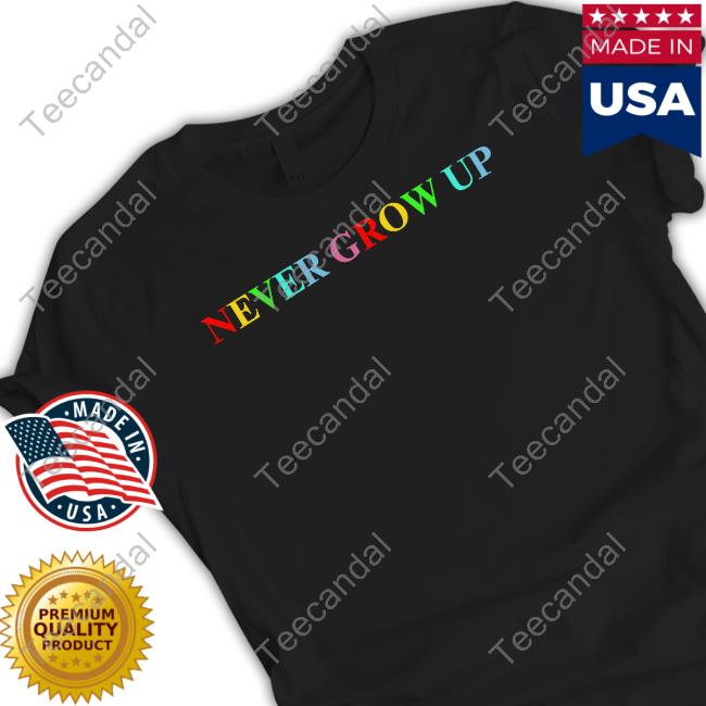 Never Grow Up T Shirt