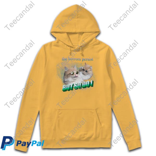 The Horrors Persist But So Do I T Shirt