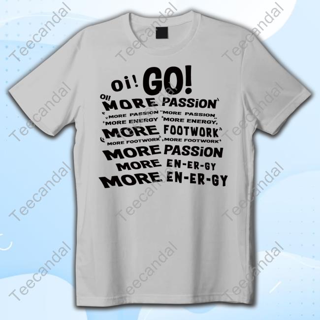 Boringteeshirt Oi Go More Passion More Energy More Footwork Sweatshirt