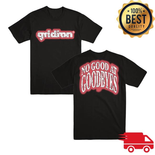 Gridiron "No Good At Goodbyes - Black" T-Shirt, Hoodie, Tank Top, Sweater And Long Sleeve T-Shirt