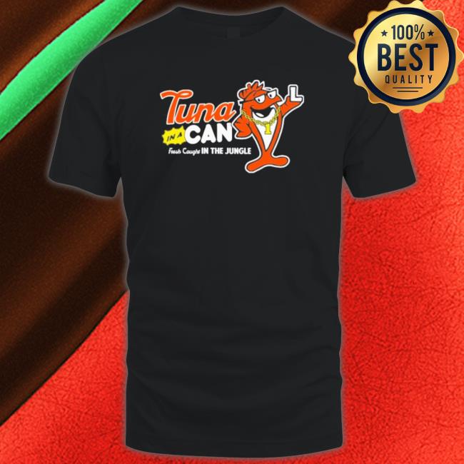 Official Tuna In A Can Fresh Caught In The Jungle T-Shirt