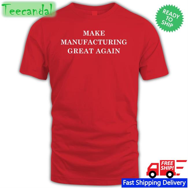 Stevenmarkryan Merch Make Manufacturing Great Again T Shirt