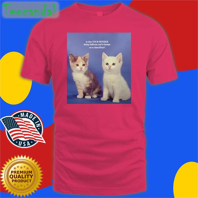 Is That Your Mom Doing K Bumps Tee The Good Shirts