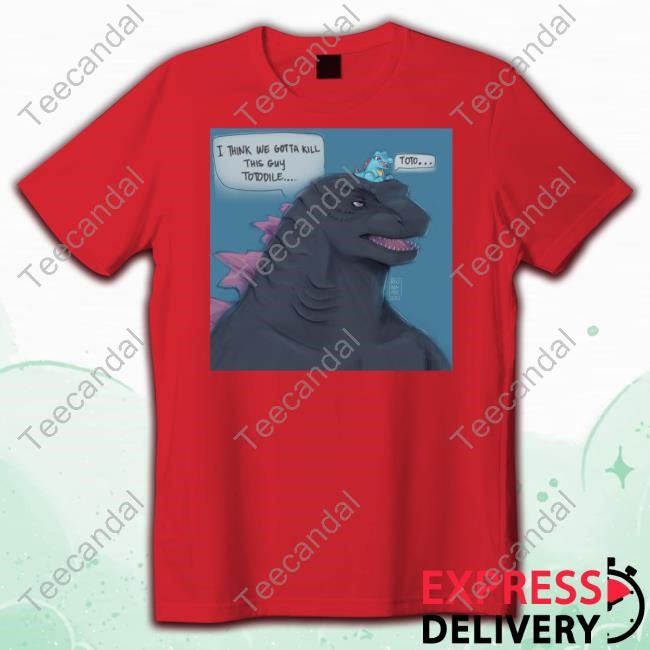 Reorenade I Think We Gotta Kill This Guy Totodile Toto Tees