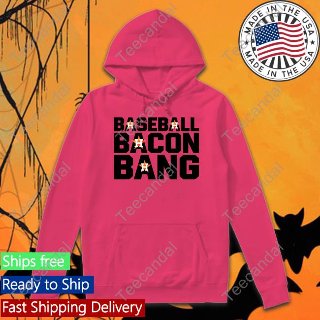 Baseball Bacon Bang Hooded Sweatshirt Baseball Bacon Bang T Shirt