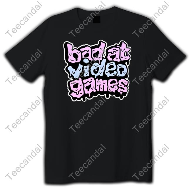 Bad At Video Games Shirt