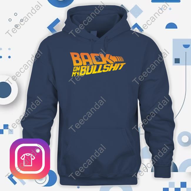 Official Yeahitsmatt Back On My Bullshit Shirt Back On My Bullshit Shirt
