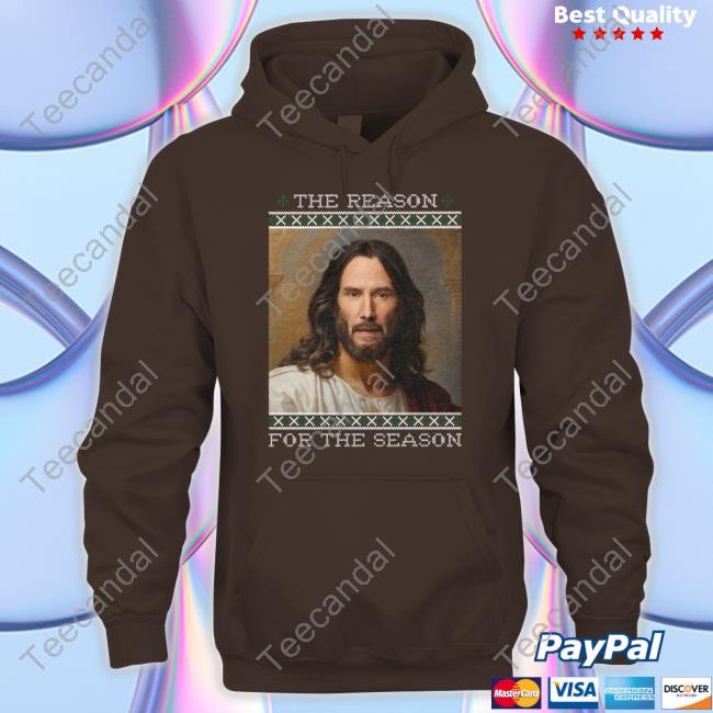 Keanu Christ The Reason For The Season Hoodie Shitheadsteve Keanu Christ Sweatshirt